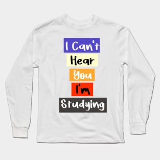 I Can't Hear You I'm studying Busy Funny studying lovers Long Sleeve T-Shirt